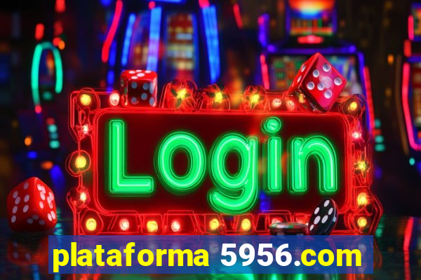 plataforma 5956.com